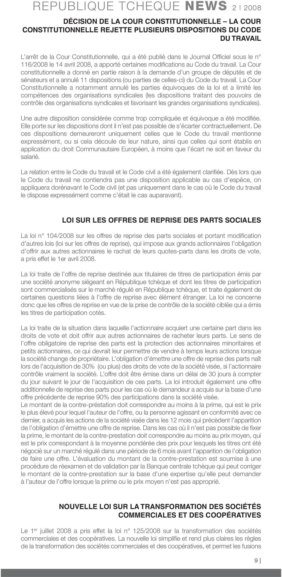 La Cour constitutionnelle a donné en partie raison à la demande d un groupe de députés et de sénateurs et a annulé 11 dispositions (ou parties de celles-ci) du Code du travail.