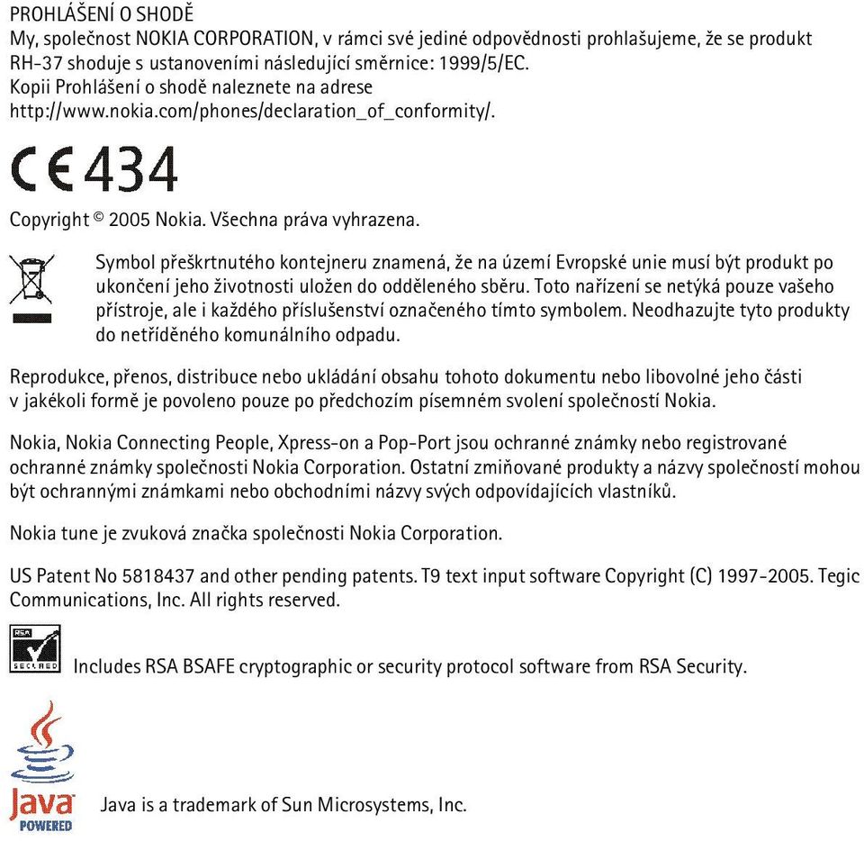 Symbol pøe¹krtnutého kontejneru znamená, ¾e na území Evropské unie musí být produkt po ukonèení jeho ¾ivotnosti ulo¾en do oddìleného sbìru.