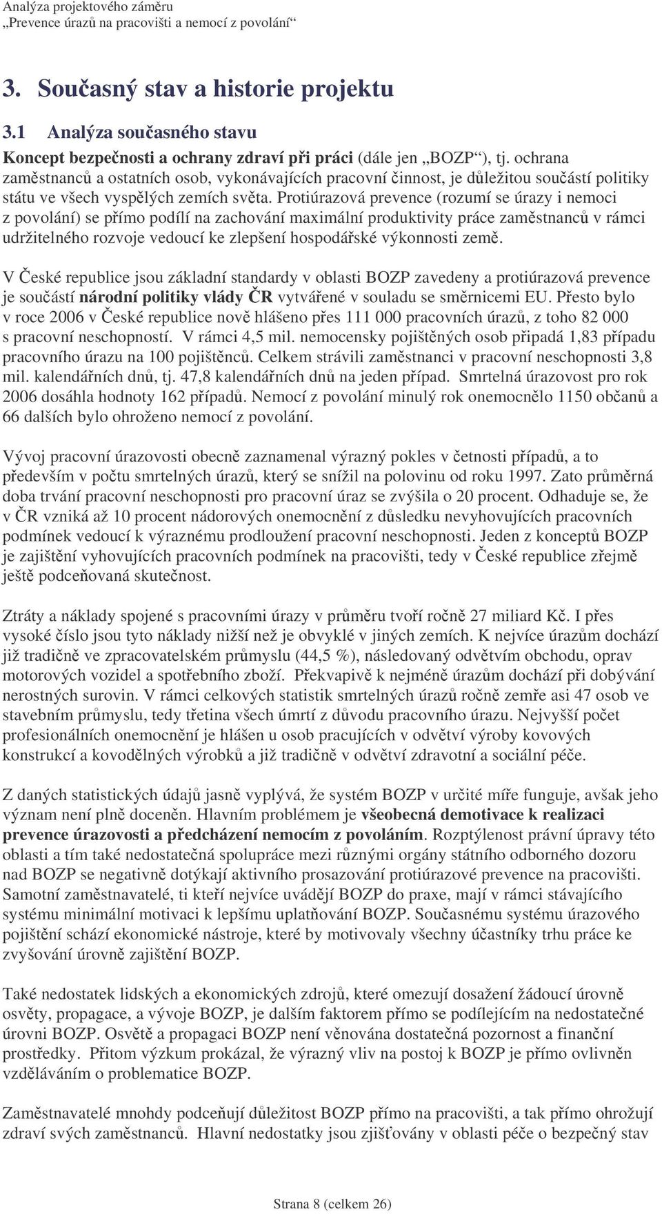 Protiúrazová prevence (rozumí se úrazy i nemoci z povolání) se pímo podílí na zachování maximální produktivity práce zamstnanc v rámci udržitelného rozvoje vedoucí ke zlepšení hospodáské výkonnosti