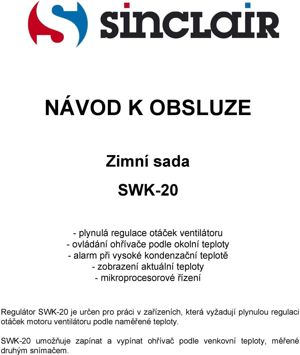 Regulátor SWK-20 je určen pro práci v zařízeních, která vyžadují plynulou regulaci otáček motoru