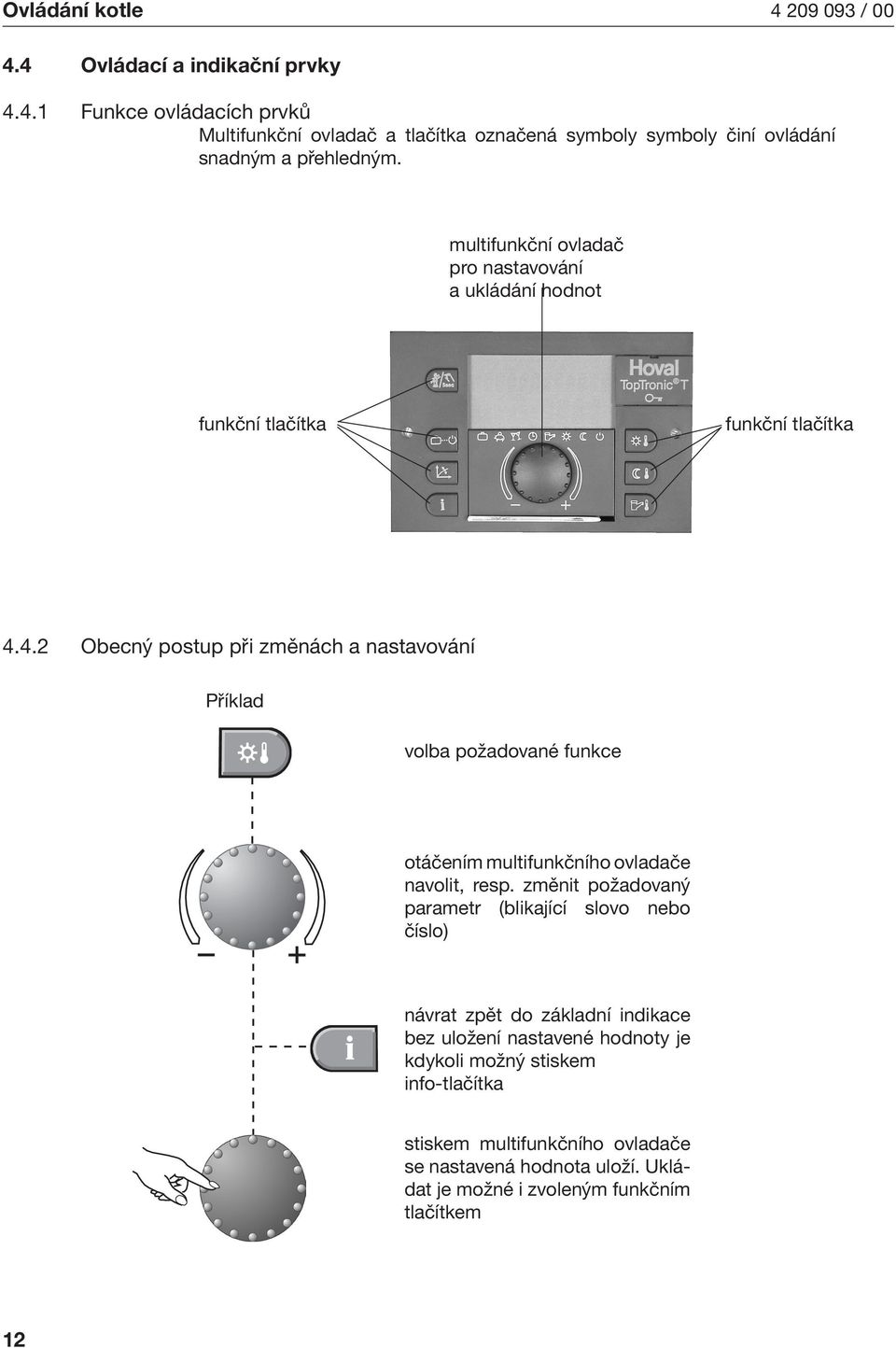4.2 Obecný postup př změnách a nastavování Příklad volba požadované funkce otáčením multfunkčního ovladače navolt, resp.