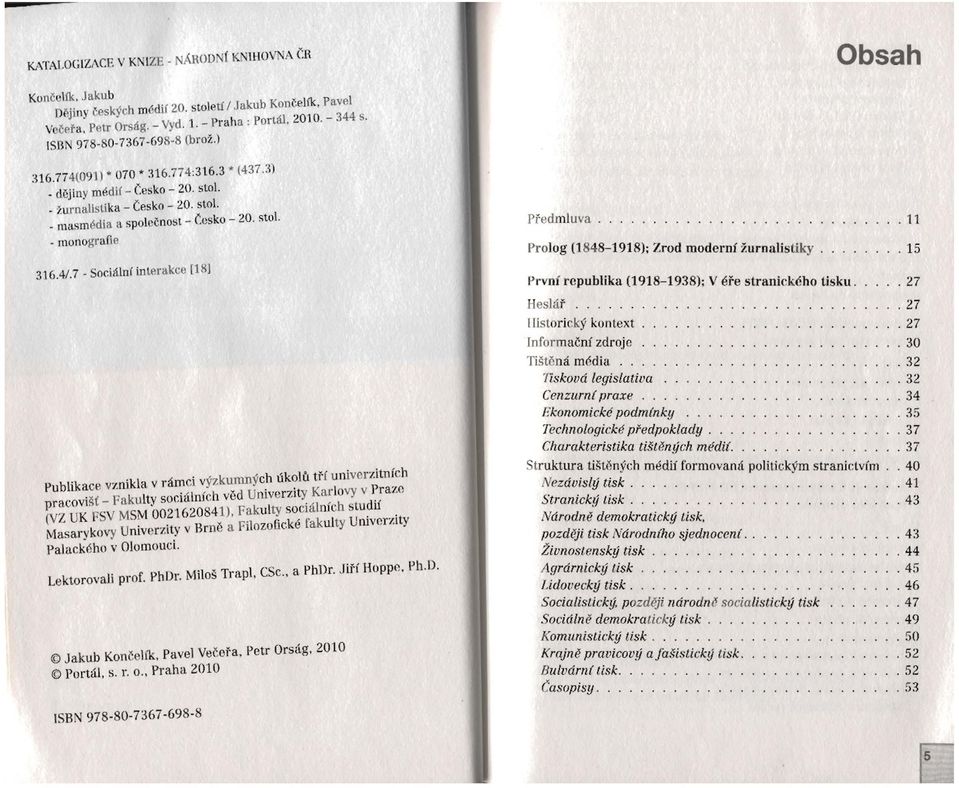 - monograne 316.4/.7 - Soci~.ln( inlerakce [18] publikace vznikla v nill1ci vyzkumnych tiko]u ti'"i univcrzitnfch prat:o vist _ Fakulty sor.ialnir.