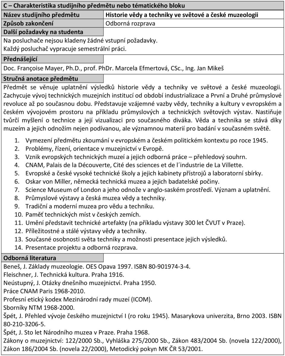 Jan Mikeš Předmět se věnuje uplatnění výsledků historie vědy a techniky ve světové a české muzeologii.