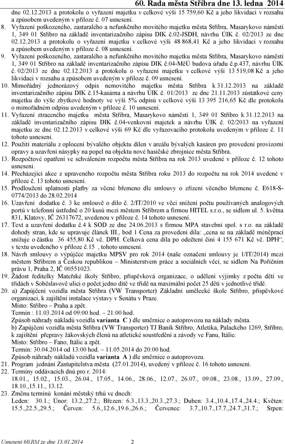 12.2013 a protokolu o vyřazení majetku v celkové výši 48 868,41 Kč a jeho likvidaci v rozsahu a způsobem uvedeným v příloze č. 08 usnesení. 9.