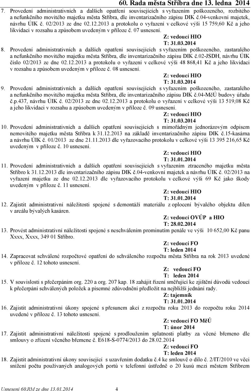 2014 8. Provedení administrativních a dalších opatření souvisejících s vyřazením poškozeného, zastaralého a nefunkčního movitého majetku města Stříbra, dle inventarizačního zápisu DIK č.