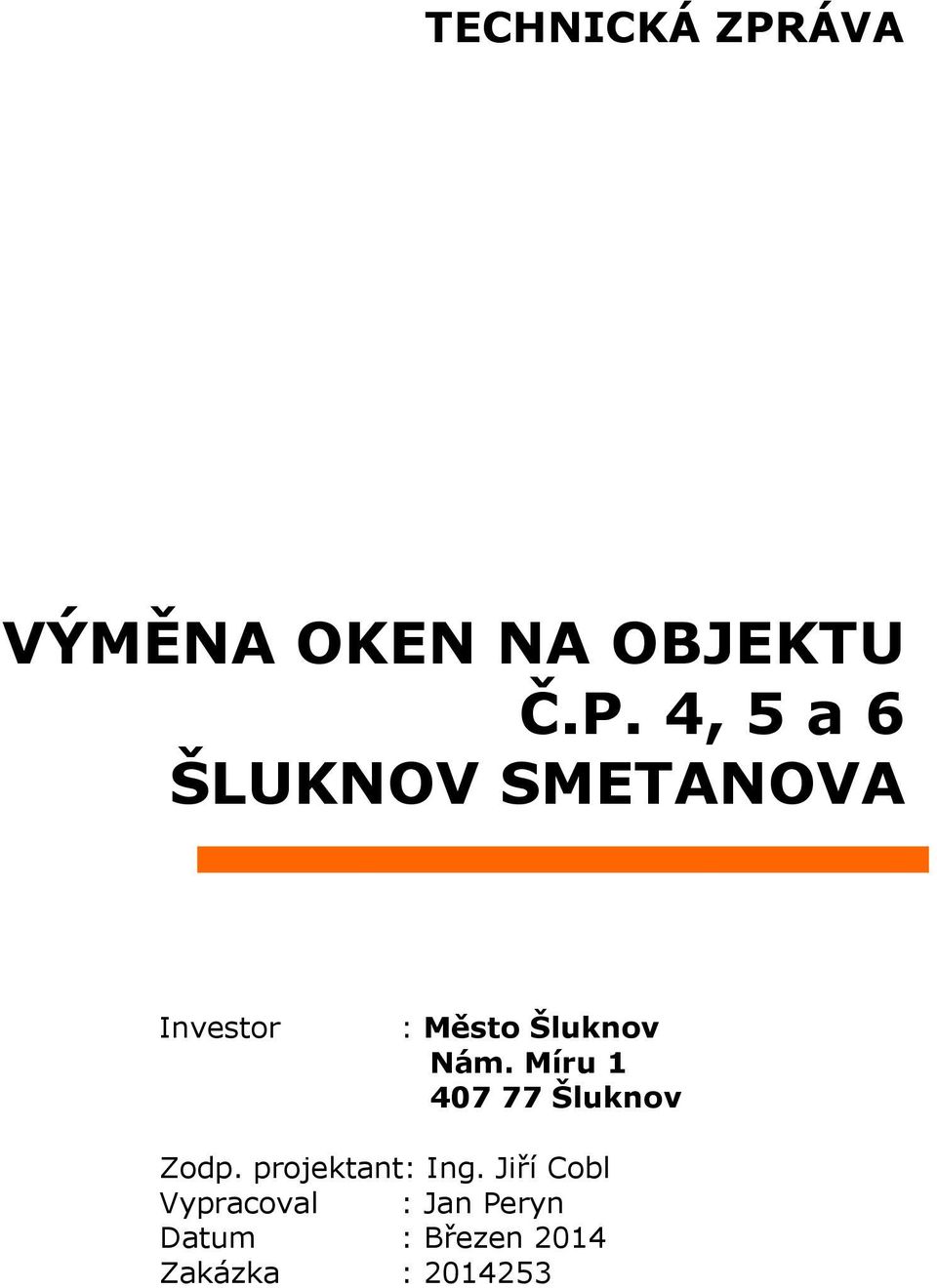 4, 5 a 6 ŠLUKNOV SMETANOVA Investor : Město Šluknov