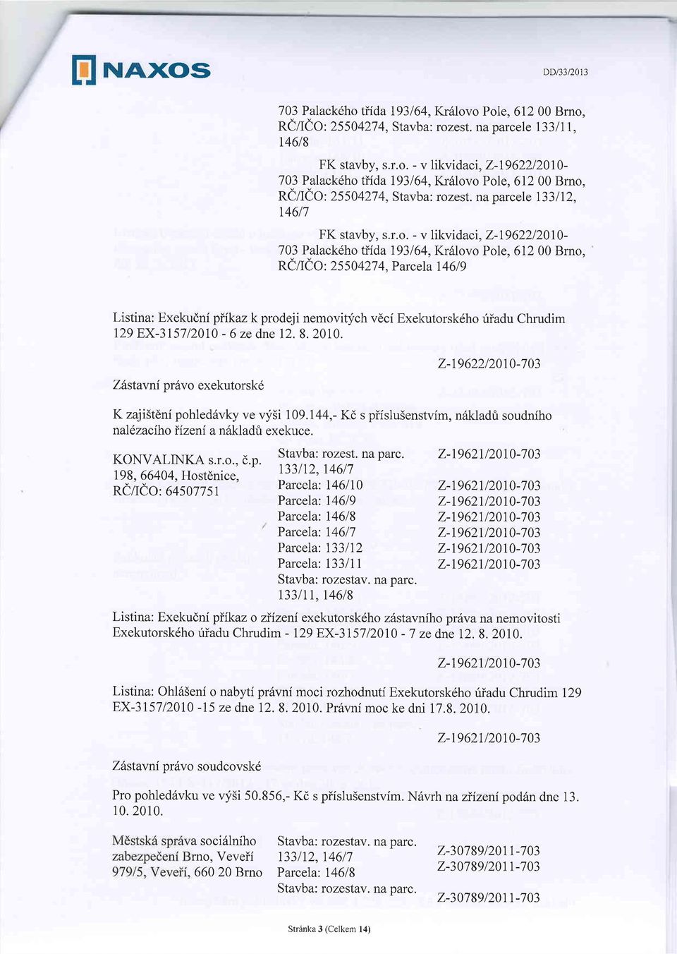 Parcela t46lg Listina: Exekudnf piikaz k prodeji nemovitl;ich vdci Exekutorsk6ho riiadu Chrudim 129 EX-315712010-6 ze dne 12.8. 2010.