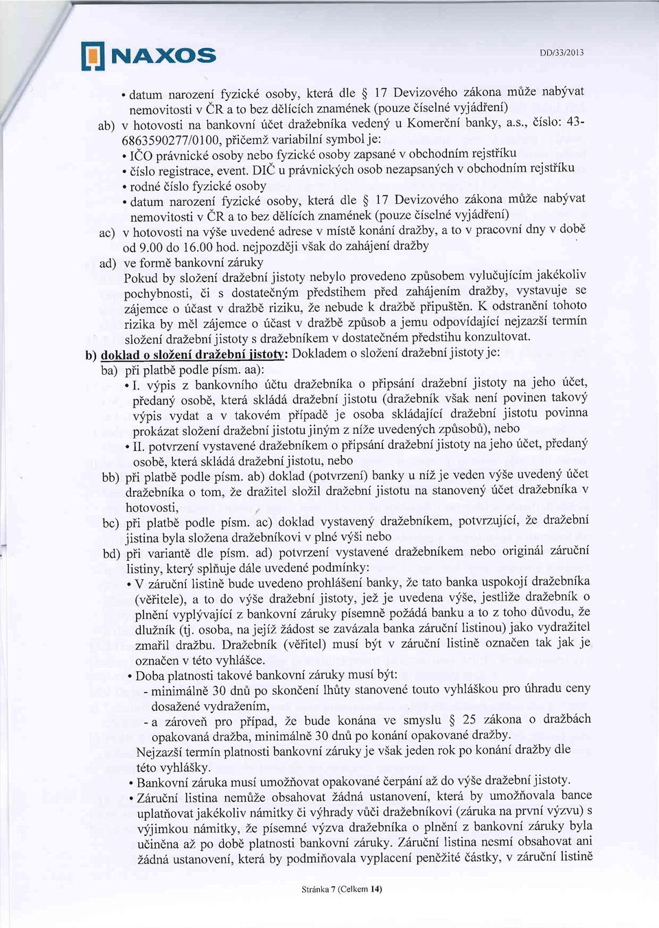 Komerdni banky, a.s., dislo: 43-6863 59 027 7 I 0 I 00, piidemz variabilni symbol j e :. IeO pr6vnickd osoby nebo fyzick6 osoby zapsane v obchodnim rejstiiku. dislo registrace, event.