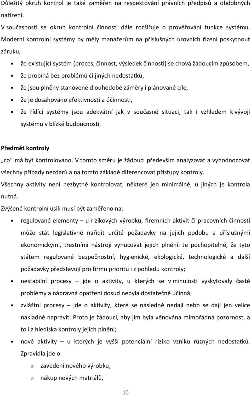 nedstatků, že jsu plněny stanvené dluhdbé záměry i plánvané cíle, že je dsahván efektivnsti a účinnsti, že řídící systémy jsu adekvátní jak v sučasné situaci, tak i vzhledem k vývji systému v blízké