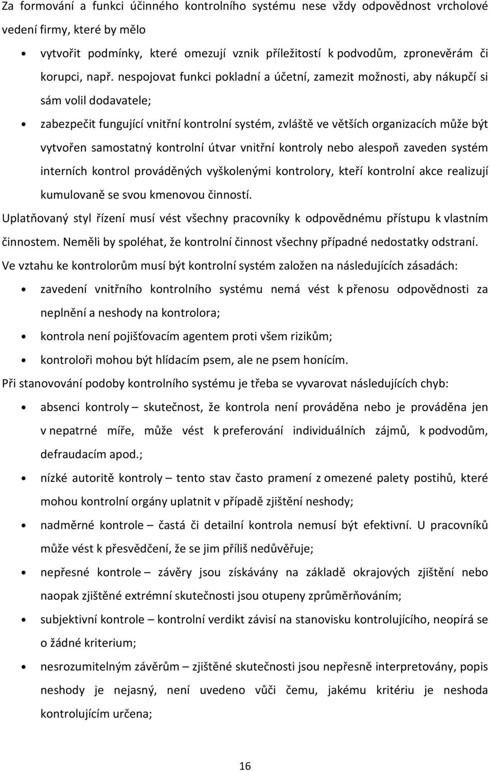 útvar vnitřní kntrly neb alespň zaveden systém interních kntrl prváděných vyšklenými kntrlry, kteří kntrlní akce realizují kumulvaně se svu kmenvu činnstí.