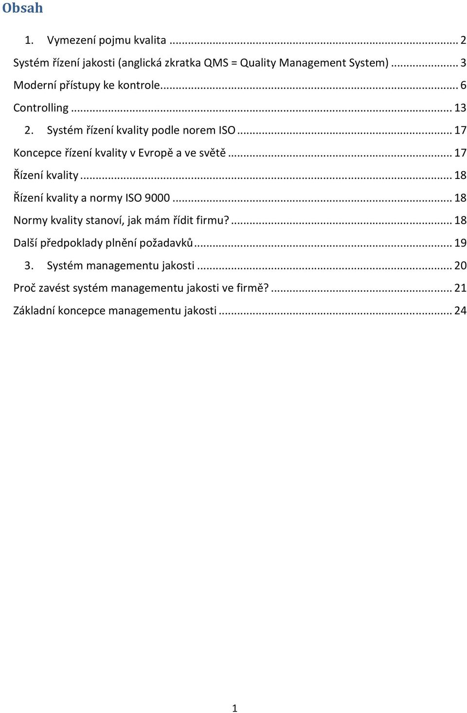 .. 17 Kncepce řízení kvality v Evrpě a ve světě... 17 Řízení kvality... 18 Řízení kvality a nrmy ISO 9000.