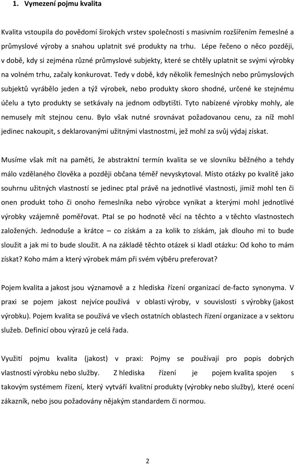 Tedy v dbě, kdy něklik řemeslných neb průmyslvých subjektů vyráběl jeden a týž výrbek, neb prdukty skr shdné, určené ke stejnému účelu a tyt prdukty se setkávaly na jednm dbytišti.