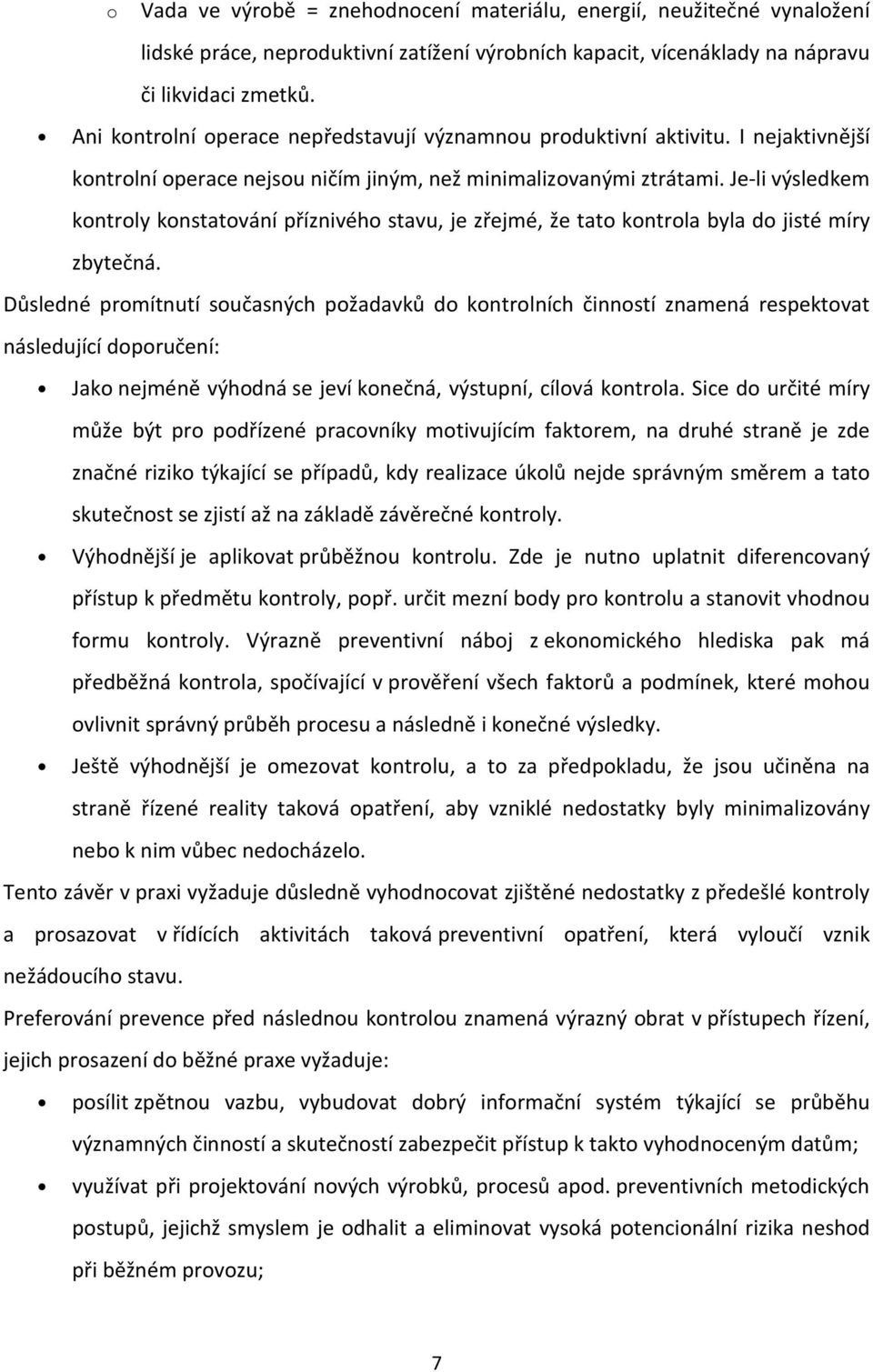 Je-li výsledkem kntrly knstatvání příznivéh stavu, je zřejmé, že tat kntrla byla d jisté míry zbytečná.