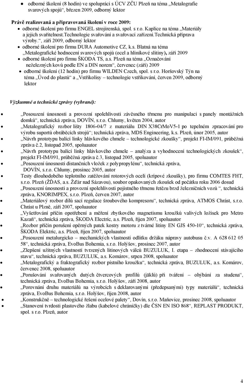 , září 2009, odborný lektor odborné školení pro firmu DURA Automotive CZ, k.s.