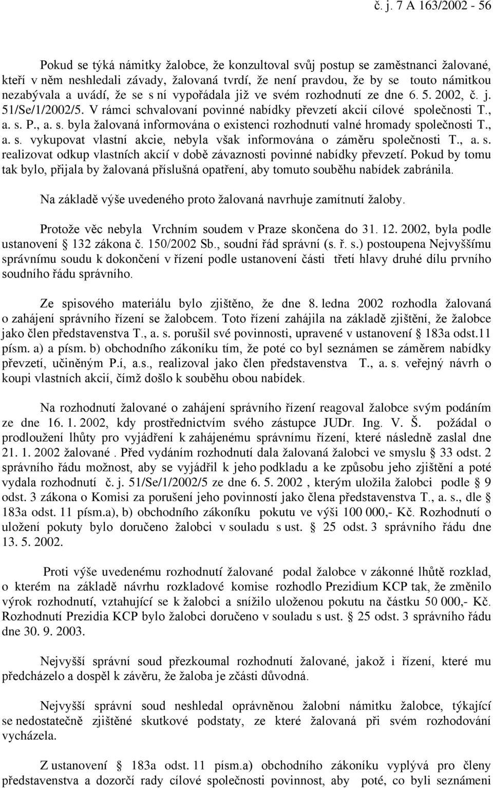 , a. s. vykupovat vlastní akcie, nebyla však informována o záměru společnosti T., a. s. realizovat odkup vlastních akcií v době závaznosti povinné nabídky převzetí.