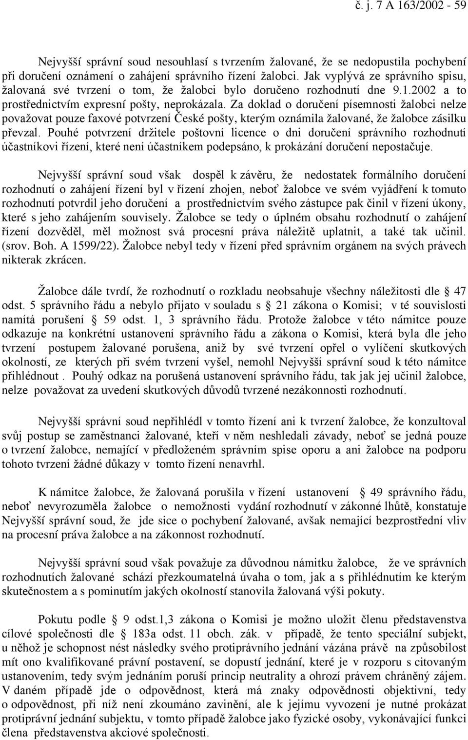 Za doklad o doručení písemnosti žalobci nelze považovat pouze faxové potvrzení České pošty, kterým oznámila žalované, že žalobce zásilku převzal.