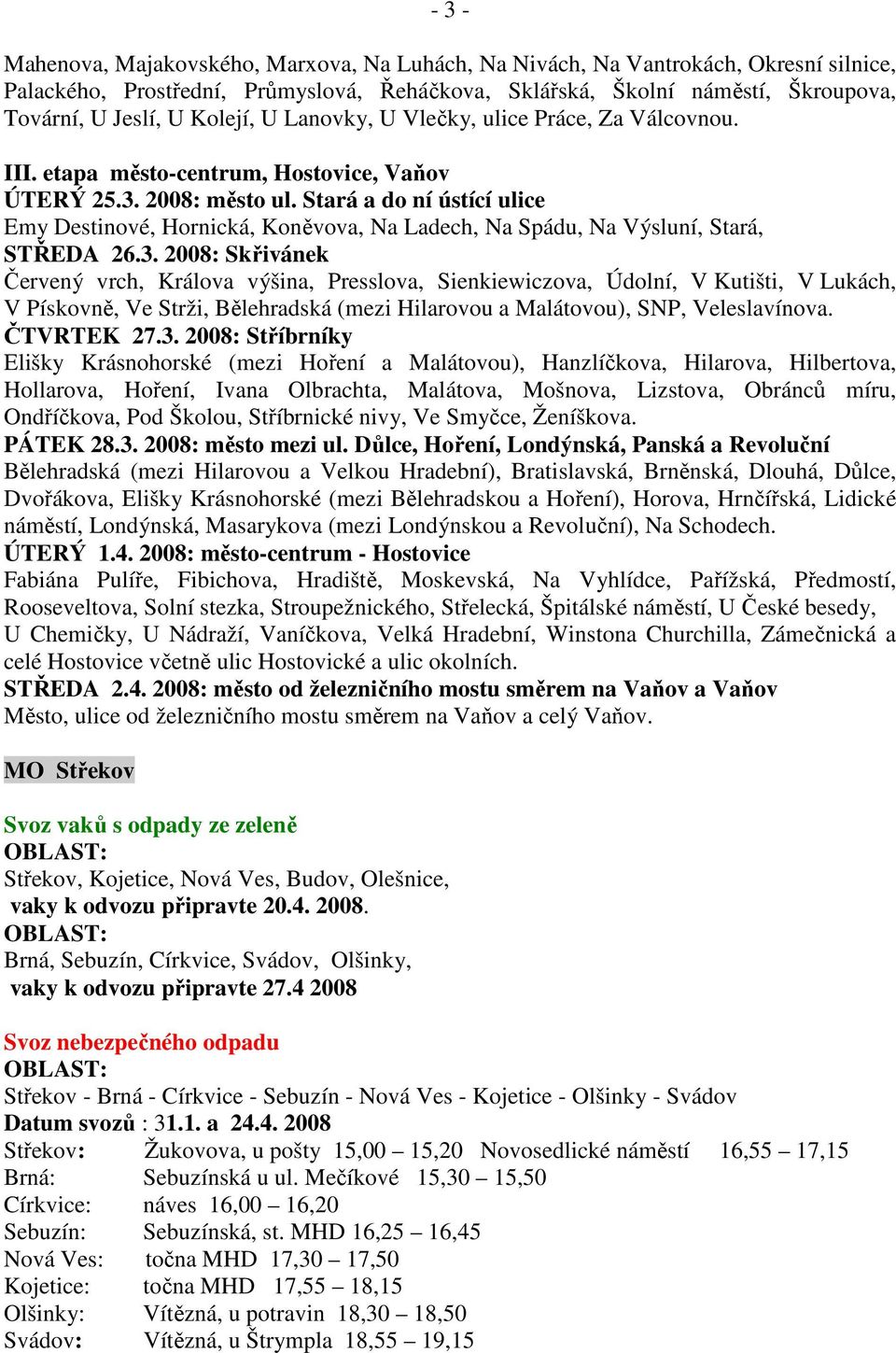 Stará a do ní ústící ulice Emy Destinové, Hornická, Koněvova, Na Ladech, Na Spádu, Na Výsluní, Stará, STŘEDA 26.3.