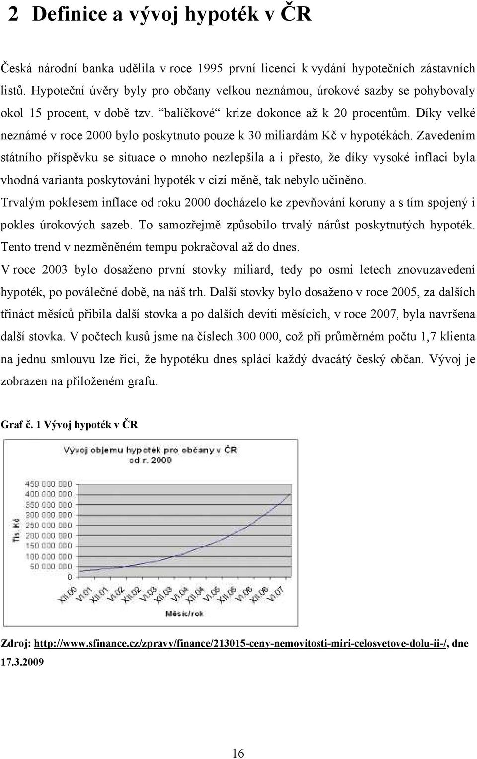 Díky velké neznámé v roce 2000 bylo poskytnuto pouze k 30 miliardám Kč v hypotékách.