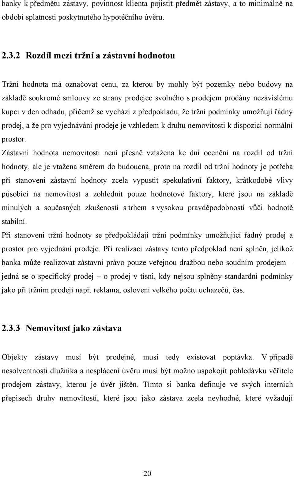 nezávislému kupci v den odhadu, přičemž se vychází z předpokladu, že tržní podmínky umožňují řádný prodej, a že pro vyjednávání prodeje je vzhledem k druhu nemovitosti k dispozici normální prostor.