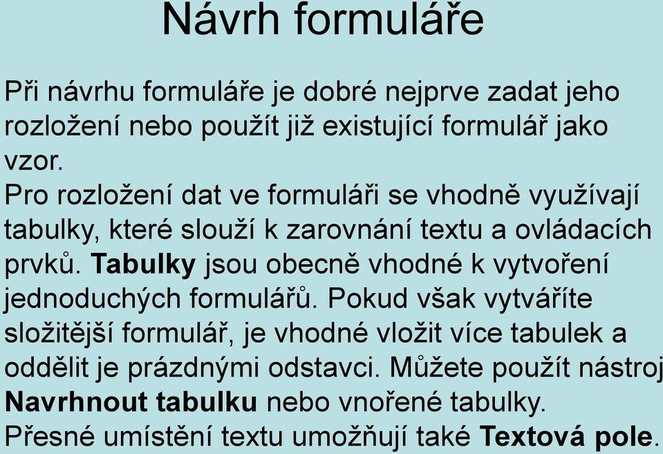 Tabulky jsou obecně vhodné k vytvoření jednoduchých formulářů.