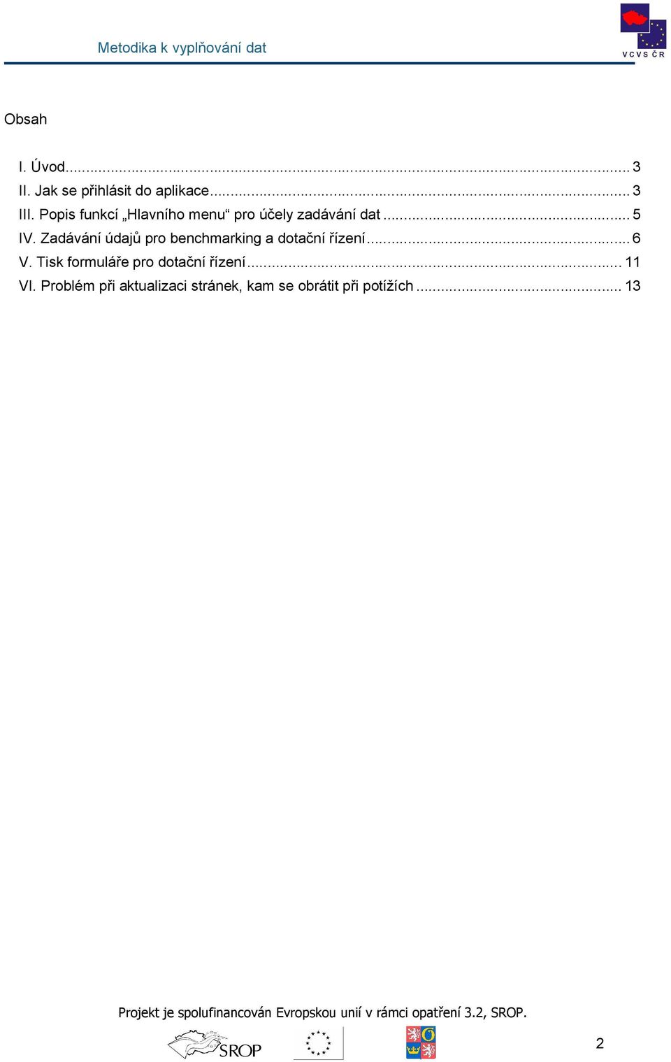 Zadávání údajů pr benchmarking a dtační řízení... 6 V.