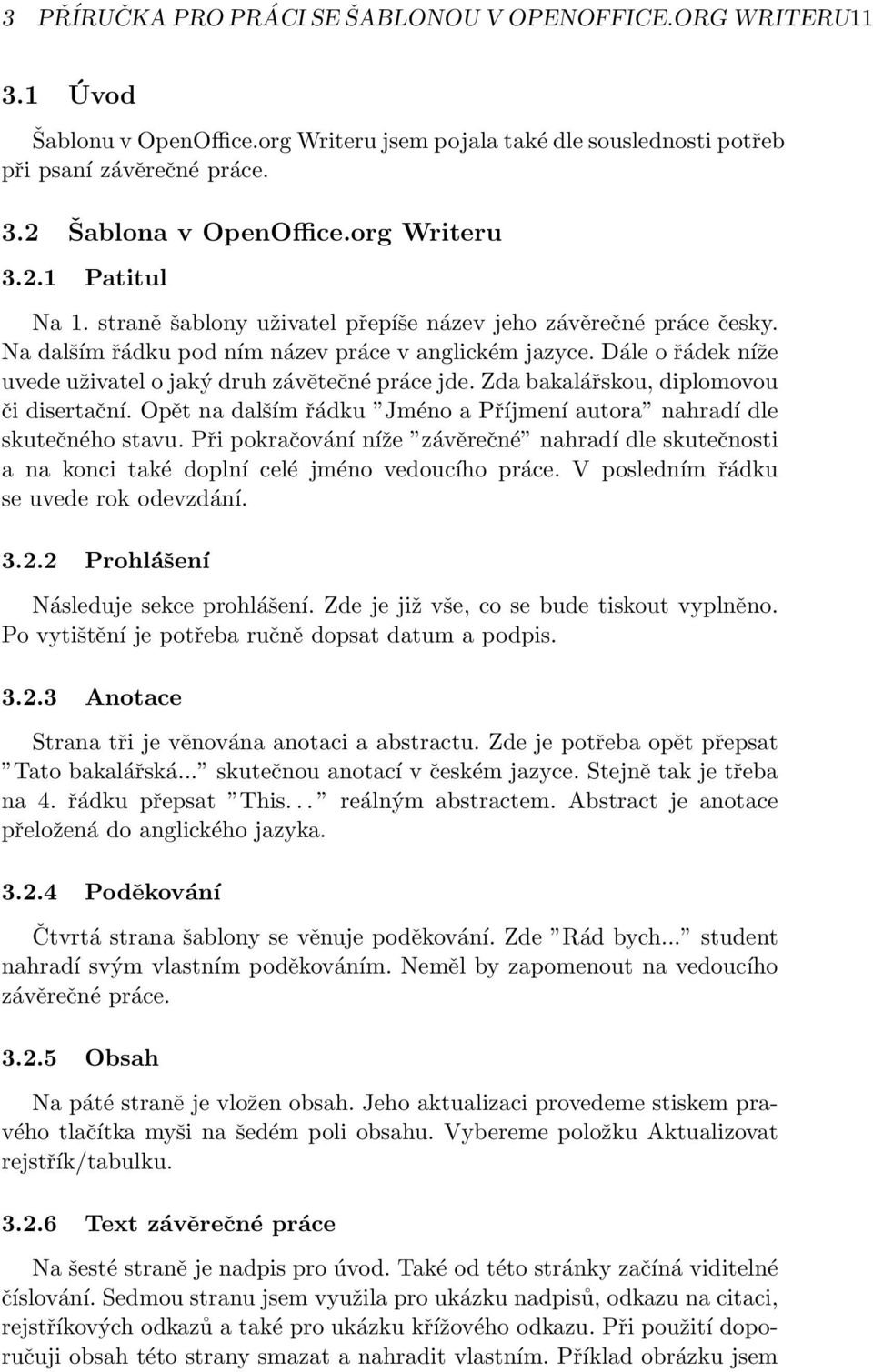 Dále o řádek níže uvede uživatel o jaký druh závětečné práce jde. Zda bakalářskou, diplomovou či disertační. Opět na dalším řádku Jméno a Příjmení autora nahradí dle skutečného stavu.