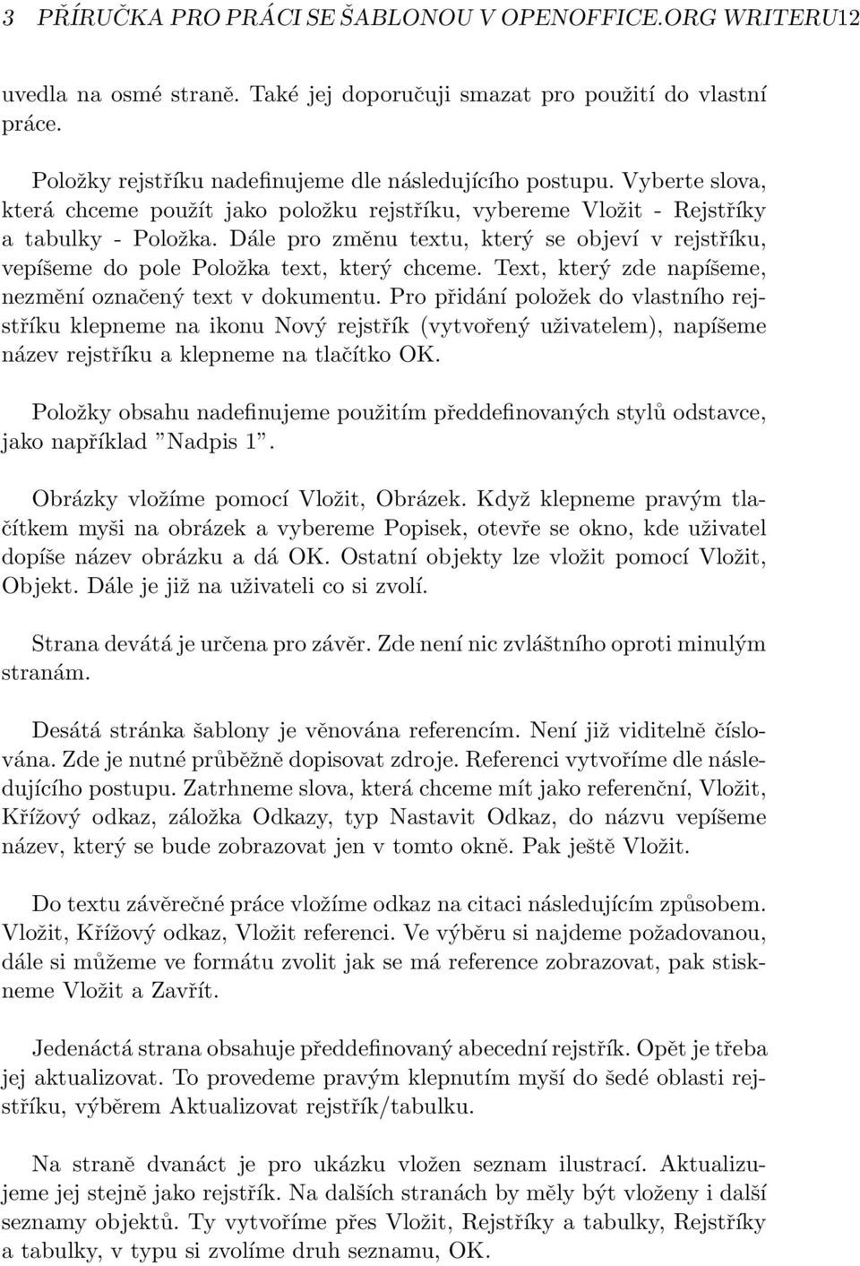 Dále pro změnu textu, který se objeví v rejstříku, vepíšeme do pole Položka text, který chceme. Text, který zde napíšeme, nezmění označený text v dokumentu.