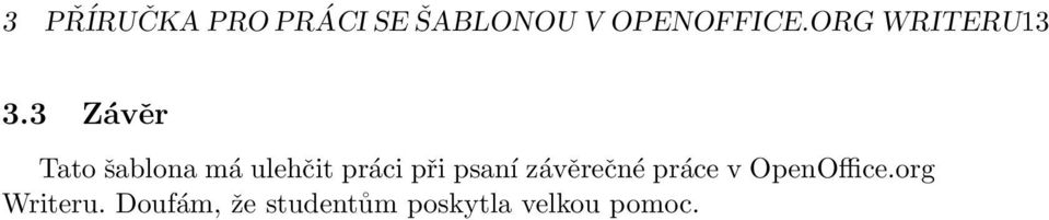 3 Závěr Tato šablona má ulehčit práci při psaní