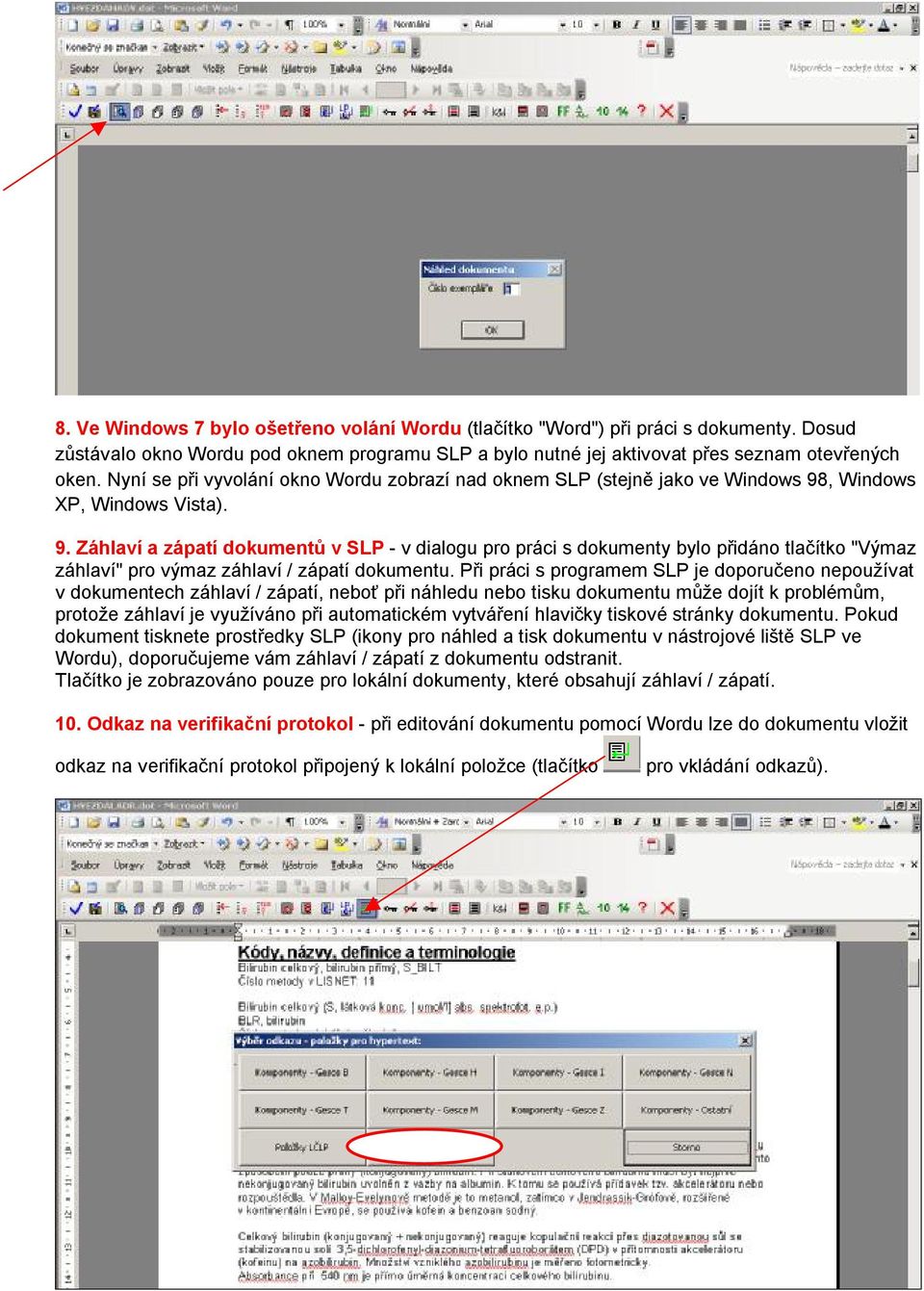 , Windows XP, Windows Vista). 9. Záhlaví a zápatí dokumentů v SLP - v dialogu pro práci s dokumenty bylo přidáno tlačítko "Výmaz záhlaví" pro výmaz záhlaví / zápatí dokumentu.