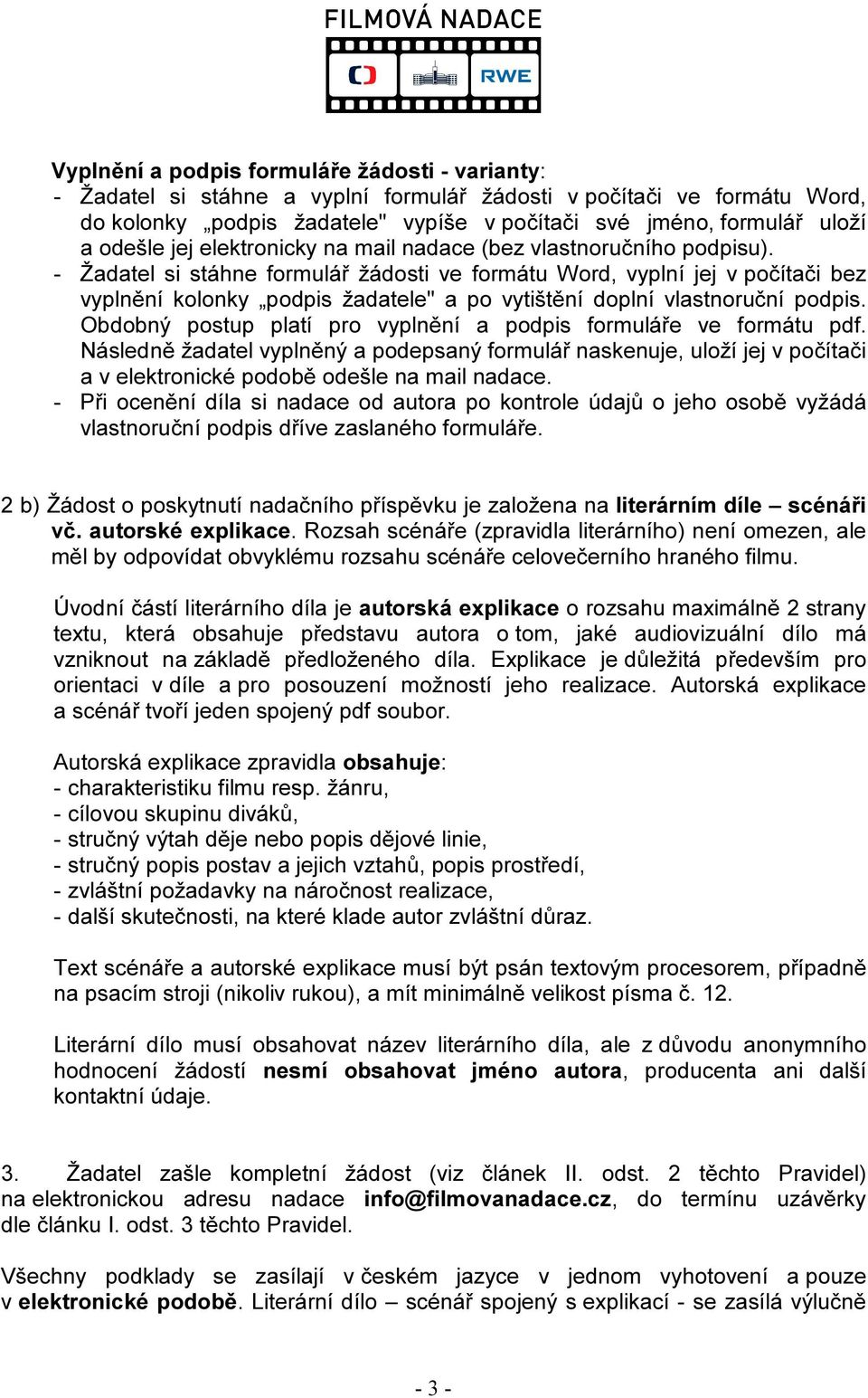 - Žadatel si stáhne formulář žádosti ve formátu Word, vyplní jej v počítači bez vyplnění kolonky podpis žadatele" a po vytištění doplní vlastnoruční podpis.