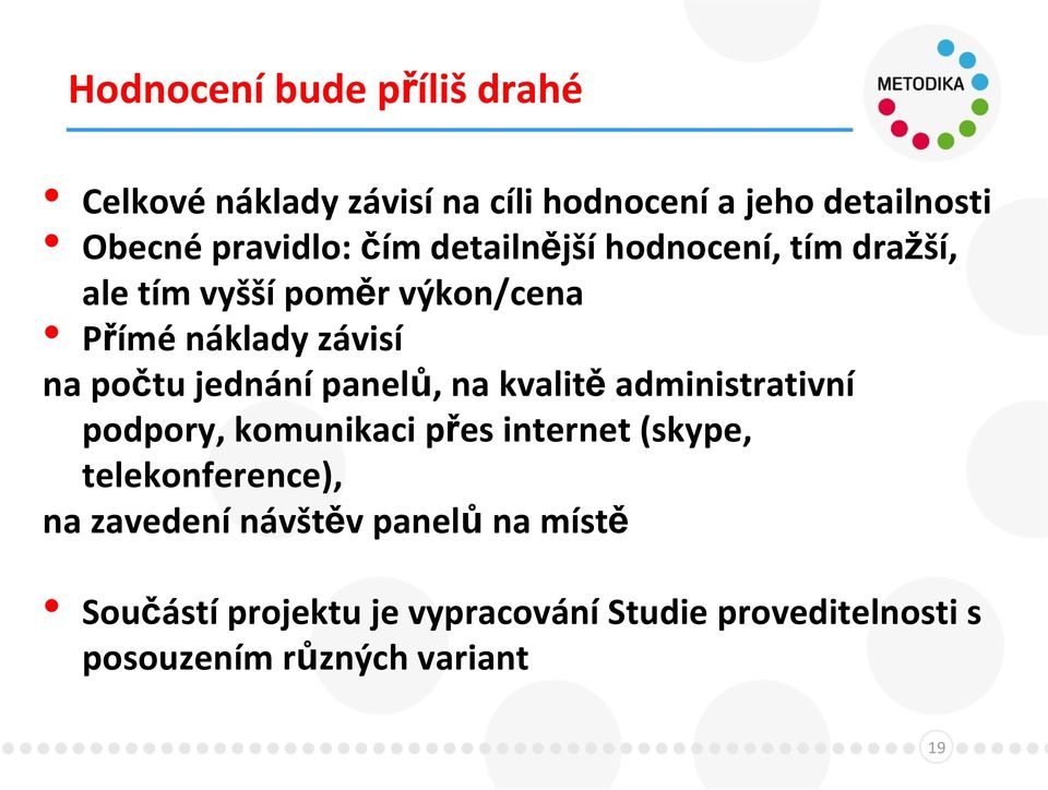 panelů, na kvalitě administrativní podpory, komunikaci přes internet (skype, telekonference), na zavedení