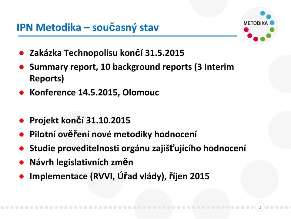 10.2015 Pilotní ověření nové metodiky hodnocení Studie proveditelnosti orgánu