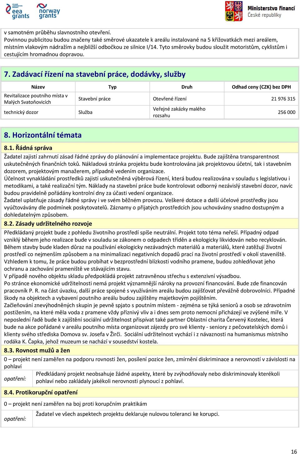 Tyto směrovky budou sloužit motoristům, cyklistům i cestujícím hromadnou dopravou. 7.