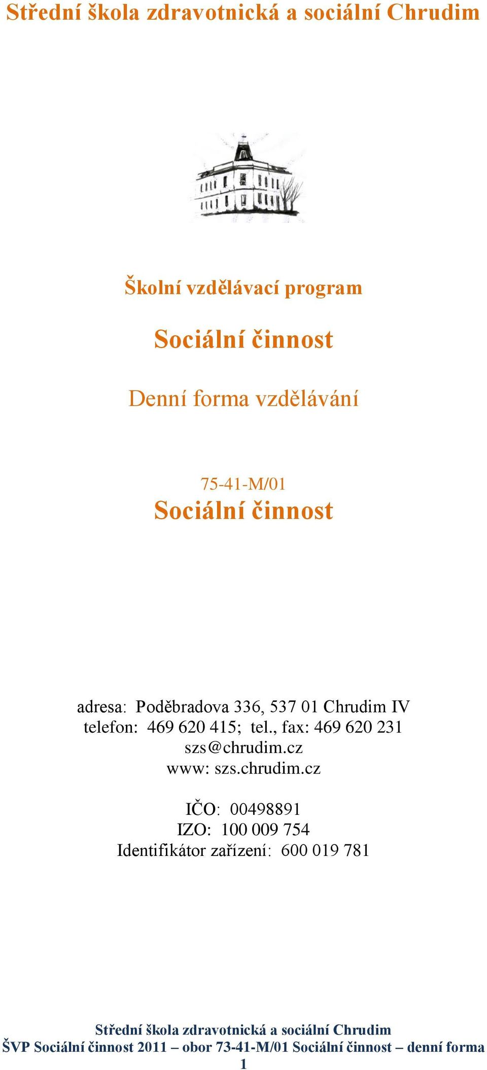 telefon: 469 620 415; tel., fax: 469 620 231 szs@chrudim.cz www: szs.