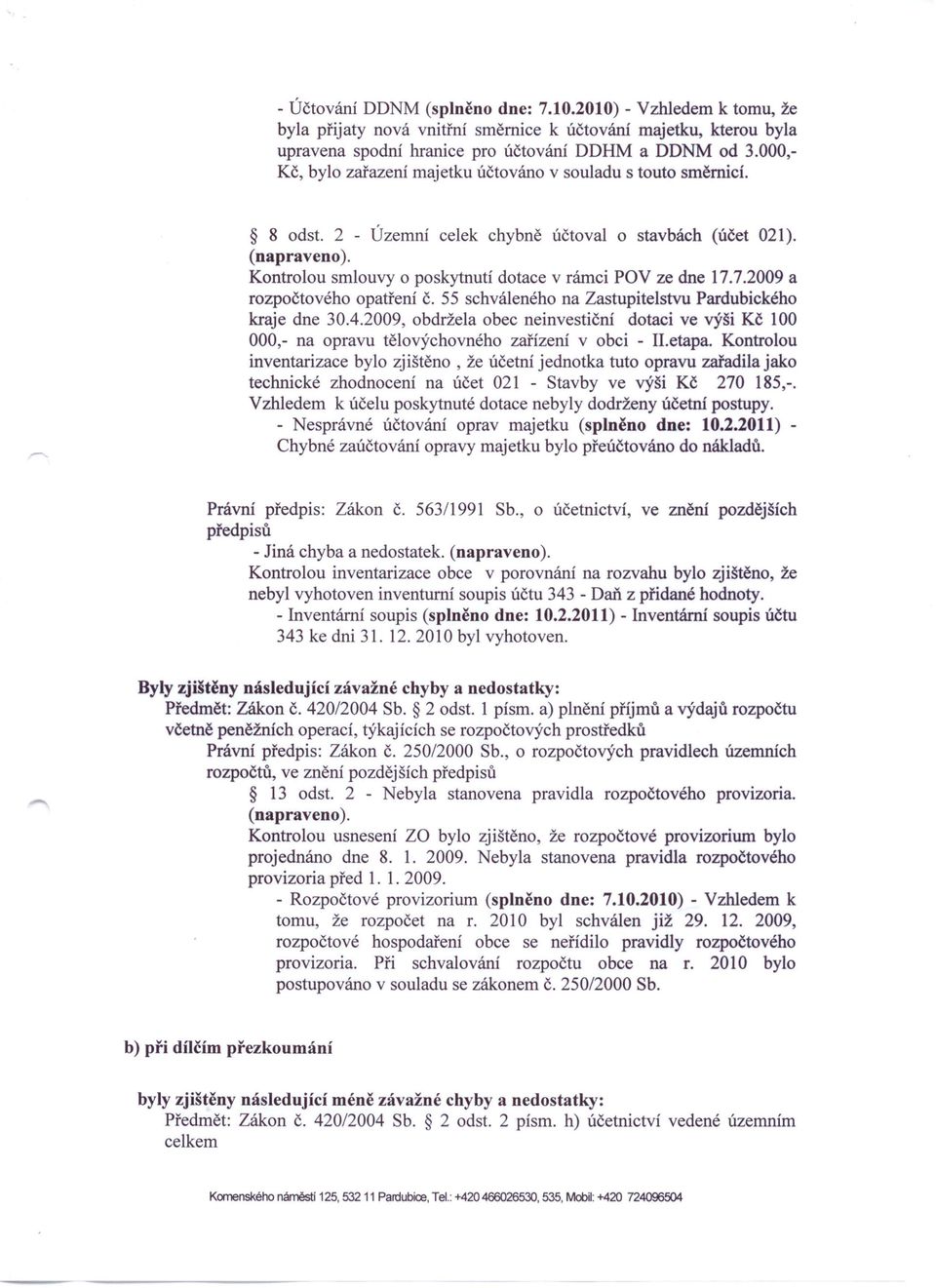 Kontrolou smlouvy o poskytnutí dotace v rámci POV ze dne 17.7.2009 a rozpočtového opatření č. 55 schváleného na Zastupitelstvu Pardubického kraje dne 30.4.