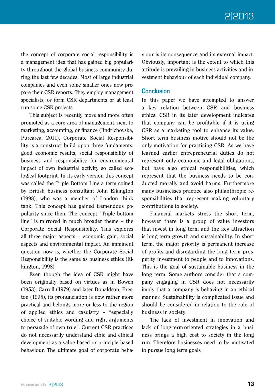 This subject is recently more and more often promoted as a core area of management, next to marketing, accounting, or finance (Jindrichovska, Purcarea, 2011).