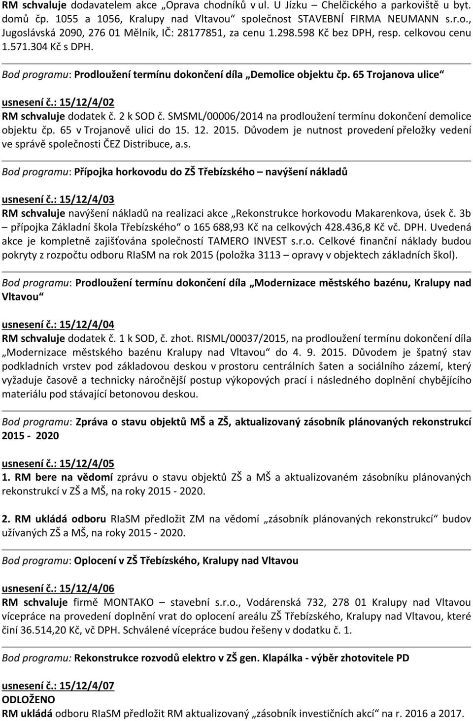 2 k SOD č. SMSML/00006/2014 na prodloužení termínu dokončení demolice objektu čp. 65 v Trojanově ulici do 15. 12. 2015.