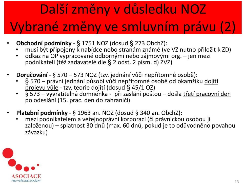 jednání vůči nepřítomné osobě): 570 právní jednání působí vůči nepřítomné osobě od okamžiku dojití projevu vůle - tzv.