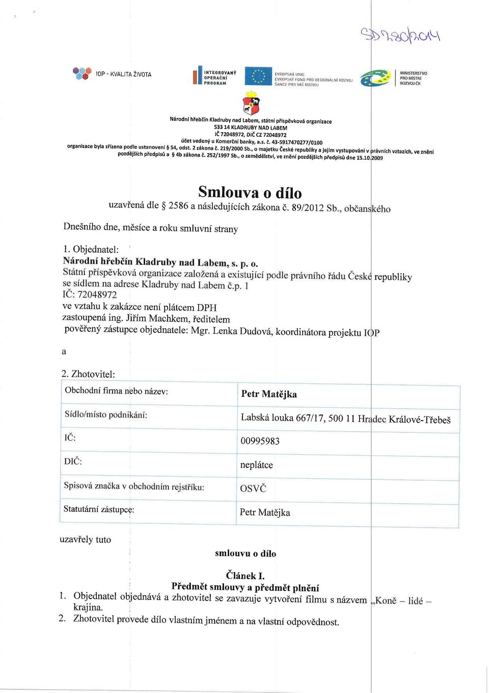 t,43_591747027110l00 organizace byla zilzena podle. ustanoveni g 54, odst. 2 z6kona i, 219/2000 rsb,, o majetku desk6 republiky a jejim vystupovdni pozdej5ich piedpisti v a 5 4b zdkona t. 252l1997 sb.