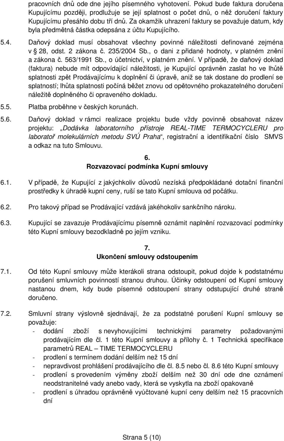 2 zákona č. 235/2004 Sb., o dani z přidané hodnoty, v platném znění a zákona č. 563/1991 Sb., o účetnictví, v platném znění.