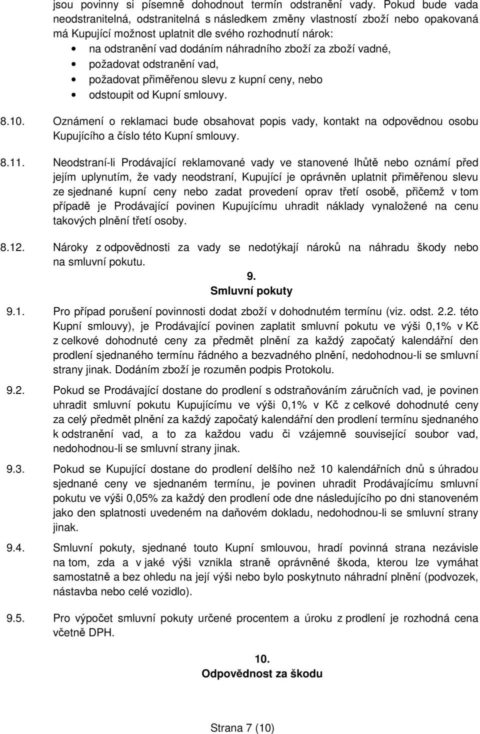 zboží vadné, požadovat odstranění vad, požadovat přiměřenou slevu z kupní ceny, nebo odstoupit od Kupní smlouvy. 8.10.