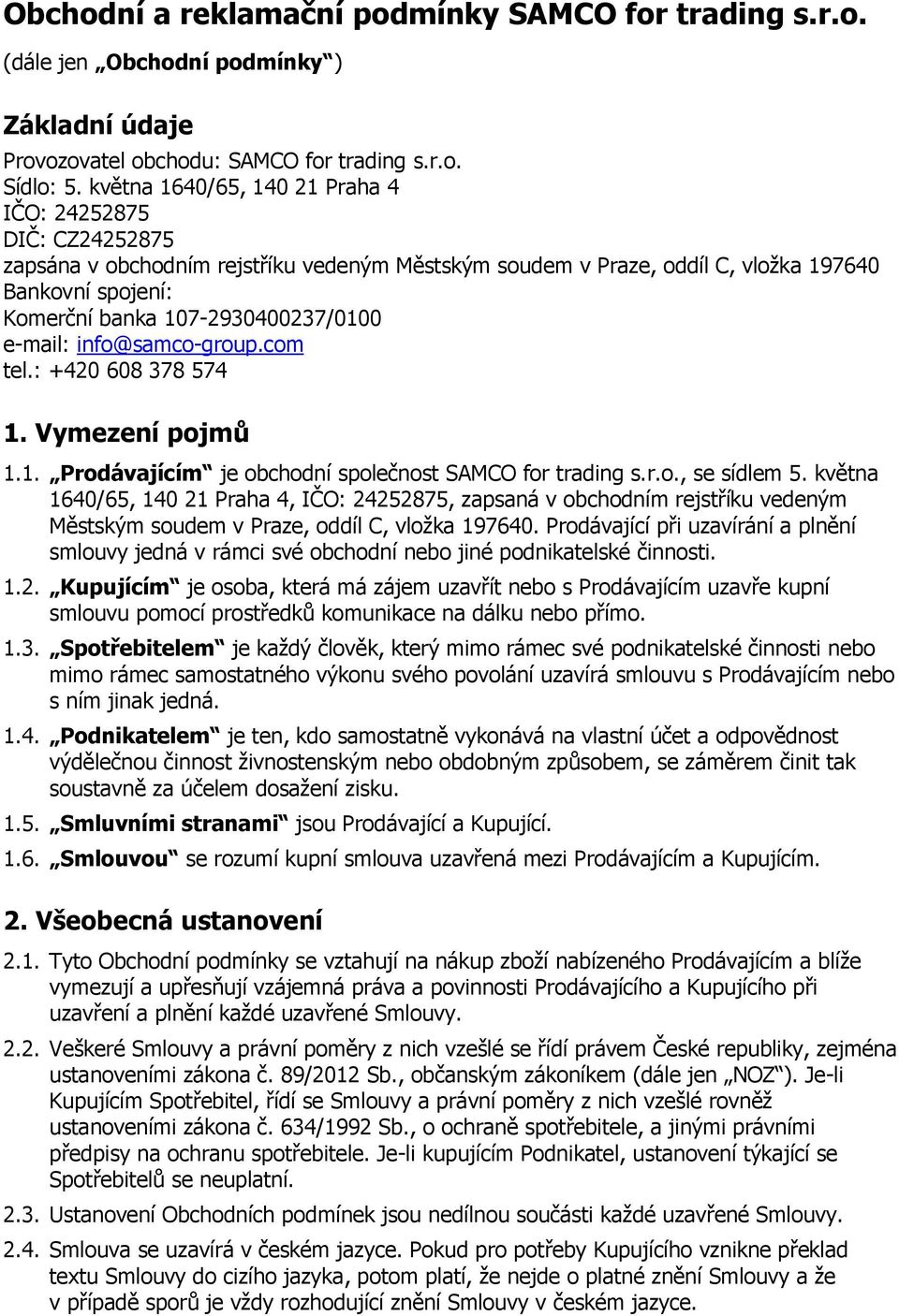 e-mail: info@samco-group.com tel.: +420 608 378 574 1. Vymezení pojmů 1.1. Prodávajícím je obchodní společnost SAMCO for trading s.r.o., se sídlem 5.