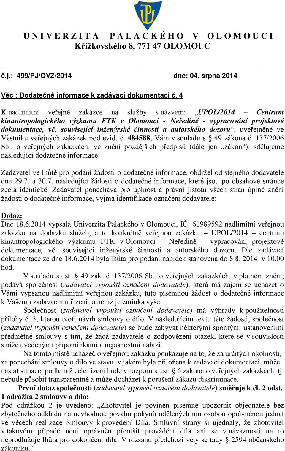 související inženýrské činnosti a autorského dozoru, uveřejněné ve Věstníku veřejných zakázek pod evid. č. 484588, Vám v souladu s 49 zákona č. 137/2006 Sb.