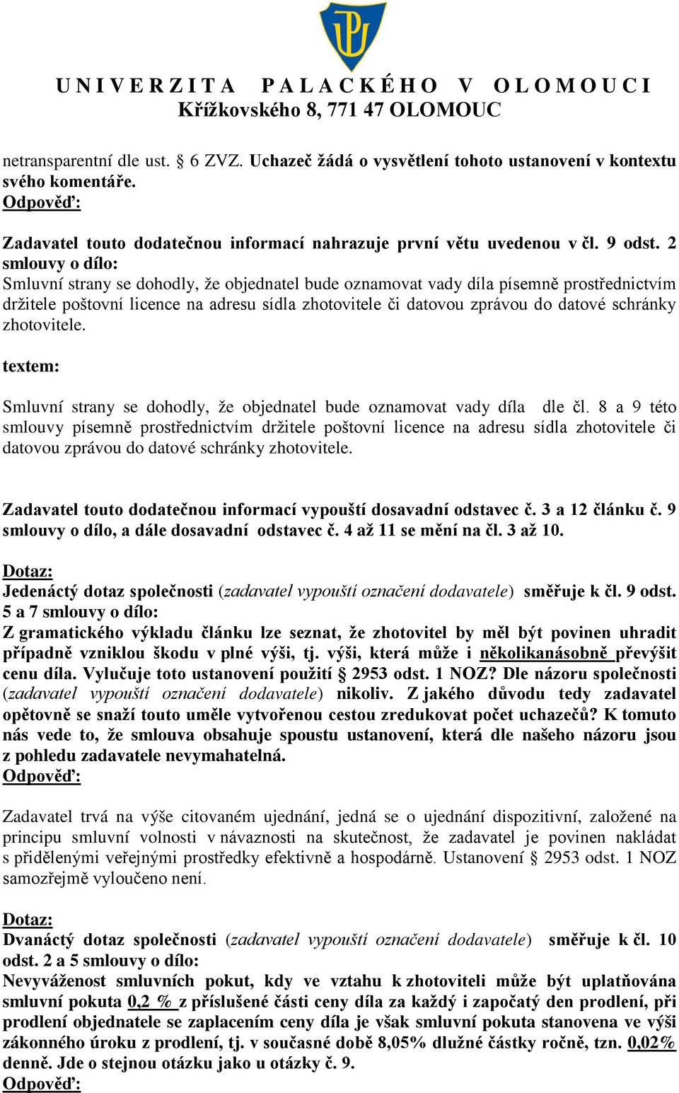 zhotovitele. textem: Smluvní strany se dohodly, že objednatel bude oznamovat vady díla dle čl.