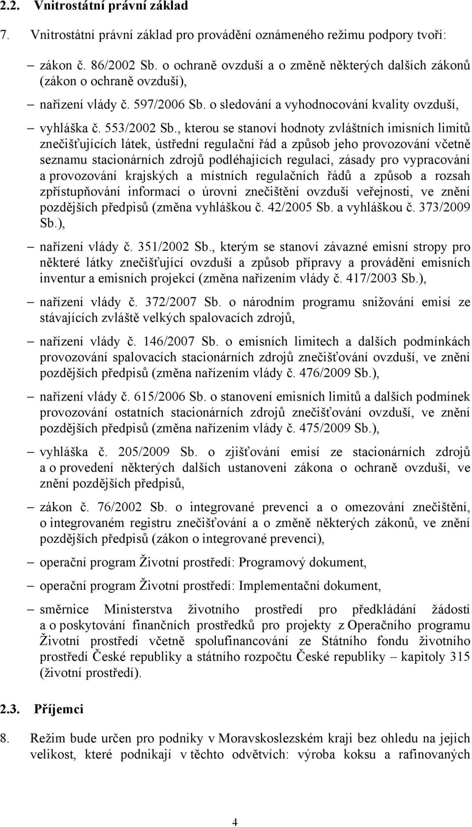 , kterou se stanoví hodnoty zvláštních imisních limitů znečišťujících látek, ústřední regulační řád a způsob jeho provozování včetně seznamu stacionárních zdrojů podléhajících regulaci, zásady pro