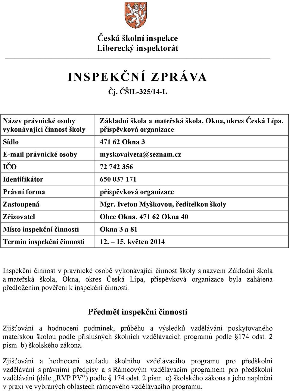 škola, Okna, okres Česká Lípa, příspěvková organizace myskovaiveta@seznam.cz příspěvková organizace Mgr.