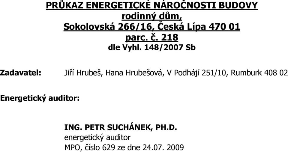 148/2007 Sb Zadavatel: Jiří Hrubeš, Hana Hrubešová, V Podhájí 251/10,