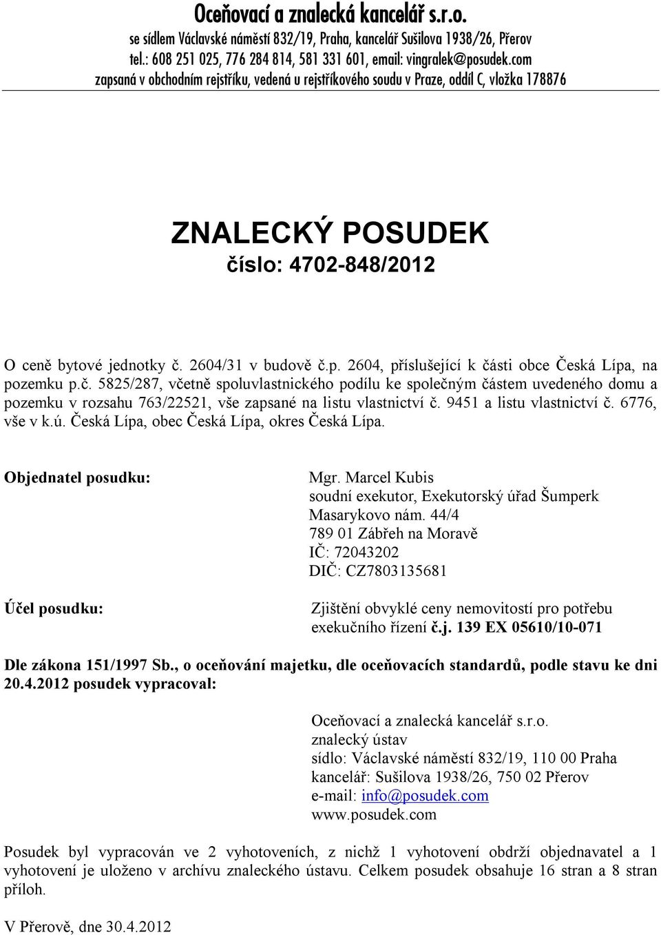 č. 5825/287, včetně spoluvlastnického podílu ke společným částem uvedeného domu a pozemku v rozsahu 763/22521, vše zapsané na listu vlastnictví č. 9451 a listu vlastnictví č. 6776, vše v k.ú.