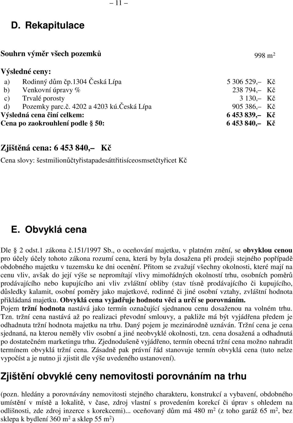 Kč E. Obvyklá cena Dle 2 odst.1 zákona č.151/1997 Sb.