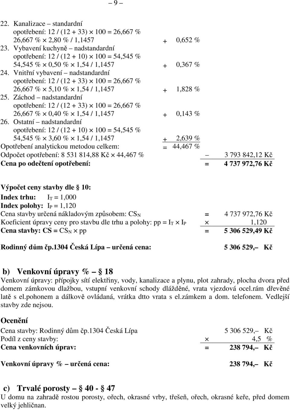 Vnitřní vybavení nadstandardní opotřebení: 12 / (12 + 33) 100 = 26,667 % 26,667 % 5,10 % 1,54 / 1,1457 + 1,828 % 25.